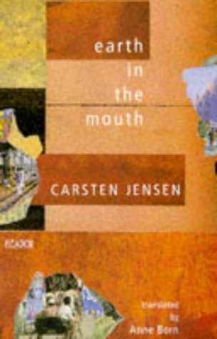 Earth in the Mouth: A Story (9780330331470) by Jensen, Carsten; Born, Anne