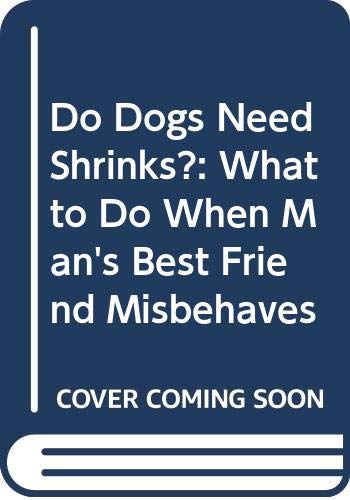 Stock image for Do Dogs Need Shrinks?: What to Do When Man's Best Friend Misbehaves for sale by Re-Read Ltd