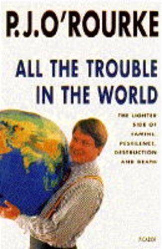Beispielbild fr All the Trouble in the World: The Lighter Side of Famine, Pestilence, Destruction and Death zum Verkauf von Reuseabook