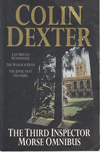 Beispielbild fr The Third Inspector Morse Omnibus : Last Bus to Woodstock', 'Wench Is Dead', 'Jewel That Was Ours zum Verkauf von BooksRun