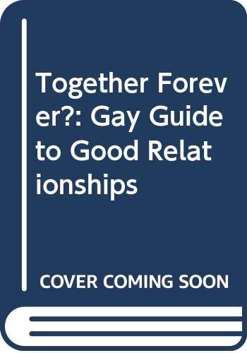 Beispielbild fr Together Forever? : The Gay Guide to Good Relationships zum Verkauf von Better World Books