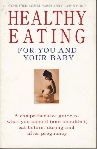 Stock image for HEALTHY EATING FOR YOU AND YOUR BABY. A COMPREHENSIVE GUIDE TO WHAT YOU SHOULD (AND SHOULDN'T) EAT BEFORE, DURING AND AFTER PREGNANCY. for sale by Dromanabooks