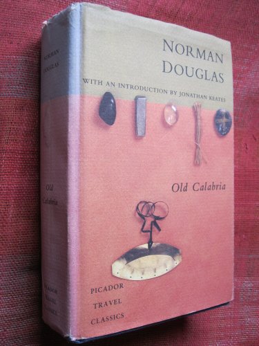 Old Calabria (Picador Travel Classics) - Douglas, Norman; Intro By Keats, Jonathan