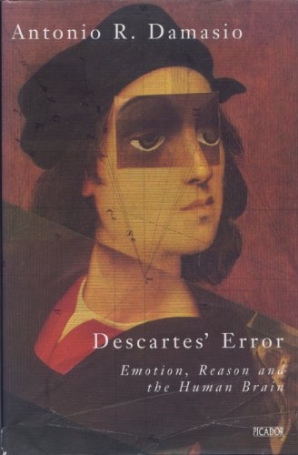 Descartes' Error: Emotion, Reason and the Human Brain - Damasio MD PhD, Antonio R.
