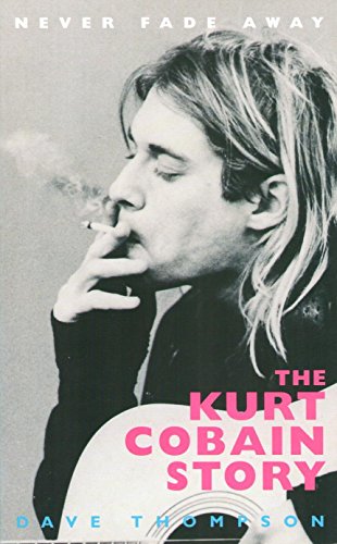 9780330339650: Never Fade Away: Kurt Cobain's Story