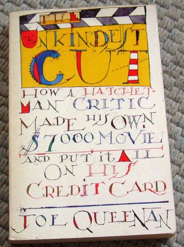 The Unkindest Cut: How a Hatchet-Man Critic Made His Own $7,000 Movie and Put It All on His Credit Card (9780330341127) by Joe Queenan