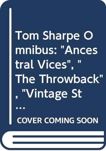 Beispielbild fr Tom Sharpe Omnibus: "Ancestral Vices", "The Throwback", "Vintage Stuff" zum Verkauf von WorldofBooks