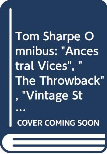 Stock image for Tom Sharpe Omnibus: "Ancestral Vices", "The Throwback", "Vintage Stuff" for sale by WorldofBooks