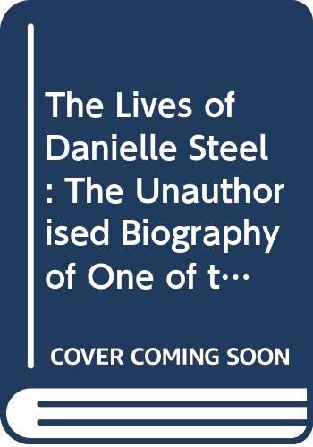 Beispielbild fr The Lives of Danielle Steel: The Unauthorised Biography of One of the Worlds Bestselling Authors zum Verkauf von WorldofBooks