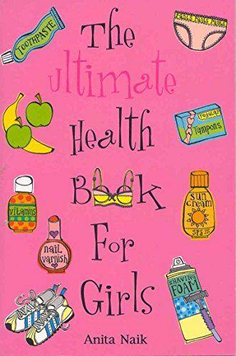 The Ultimate Health Book For Girls (9780330343336) by Naik, Anita