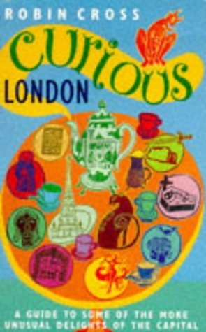 Imagen de archivo de Curious London: A Guide to Some of the More Unusual Delights of the Capital a la venta por Wonder Book