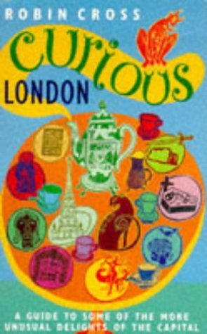 Stock image for Curious London: A Guide to Some of the More Unusual Delights of the Capital for sale by Wonder Book