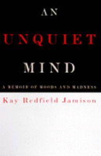 Beispielbild fr An Unquiet Mind, a Memoir of Moods and Madness zum Verkauf von Half Price Books Inc.