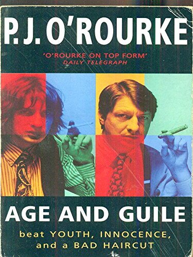 Age and Guile Beat Youth, Innocence, and a Bad Haircut. Twenty-five Years of P. J. ORourke.