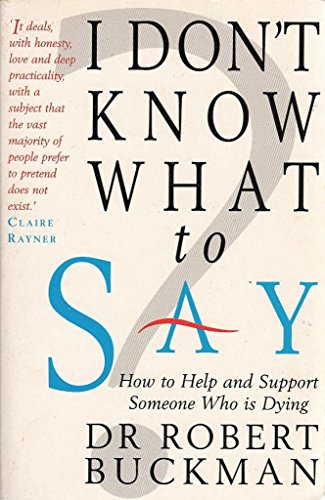 Imagen de archivo de I Don't Know What To Say.: How To Help And Support Someone Who Is Dying a la venta por WorldofBooks