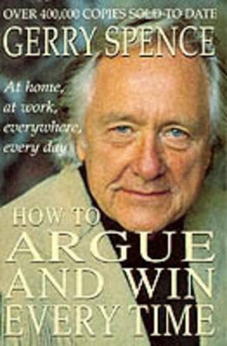 Beispielbild fr How to Argue and Win Every Time : At Home, at Work, in Court, Everywhere, Every Day zum Verkauf von Better World Books