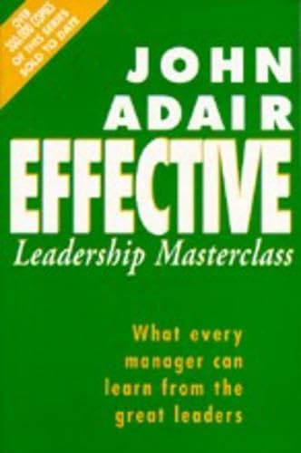 Beispielbild fr The Effective Leadership Masterclass: What Every Manager Can Learn from the Great Leaders zum Verkauf von WorldofBooks