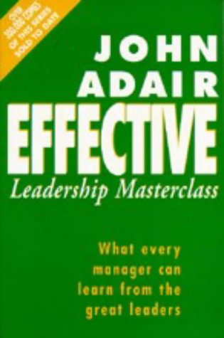 Stock image for The Effective Leadership Masterclass: What Every Manager Can Learn from the Great Leaders for sale by WorldofBooks