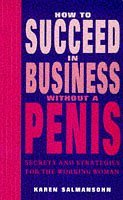 Beispielbild fr How to Succeed in Business without a Penis zum Verkauf von AwesomeBooks