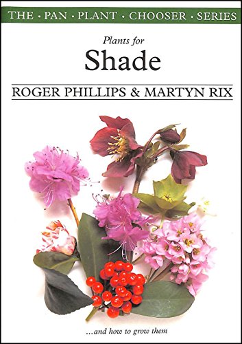 Plants for Shade & How to Grow Them (The Pan Plant Chooser Series) (9780330355483) by Phillips, Roger; Rix, Martyn