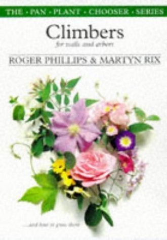 Climbers for Walls and Arbors: And How to Grow Them (The Pan Plant Chooser Series) (9780330355490) by Phillips, Roger; Rix, Martyn