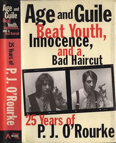 Stock image for Age and Guile Beat Youth,Innocence,and a Bad Haircut; 1970-1995: 25 Years of P. J. O'Rouke for sale by SecondSale