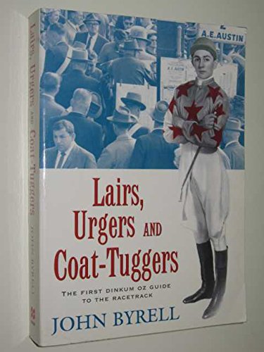 Stock image for Lairs, Urgers and Coat-Tuggers - The First Dinkum Oz Guide To The Racetrack for sale by Syber's Books