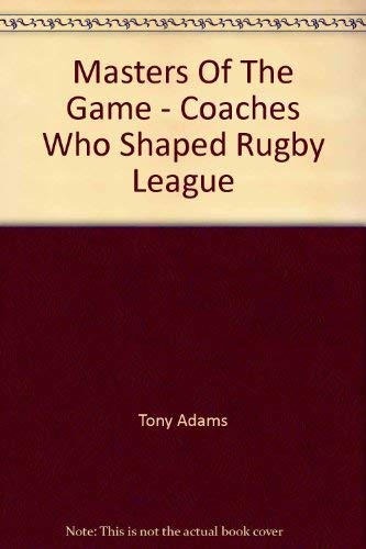 Masters of the Game - Coaches Who Shaped Rugby League