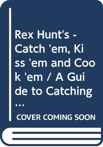 Stock image for Rex Hunt's - Catch 'em, Kiss 'em and Cook 'em / A Guide to Catching and Cooking Our Most Popular Fish [Paperback] Rex Hunt for sale by Re-Read Ltd