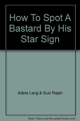 9780330363143: How to Spot a Bastard by His Star Sign