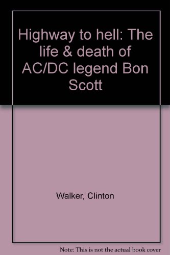 9780330363778: Highway to hell: The life & death of AC/DC legend Bon Scott