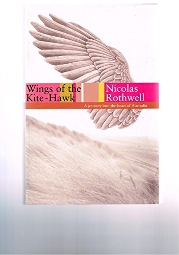Beispielbild fr Wings of the Kite-Hawk : A Journey into the Heart of Australia zum Verkauf von April House Books
