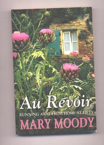 Stock image for Au Revoir: Running Away From Home At Fifty for sale by Goodwill Books