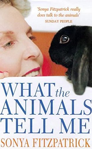 What the Animals Tell Me : The Secrets of Communicating with Your Pet - Fitzpatrick, Sonya and Smith, Patricia Burkhart