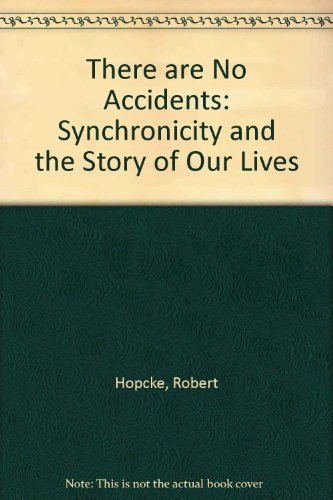 There are No Accidents: Synchronicity and the Story of Our Lives - Hopcke, Robert