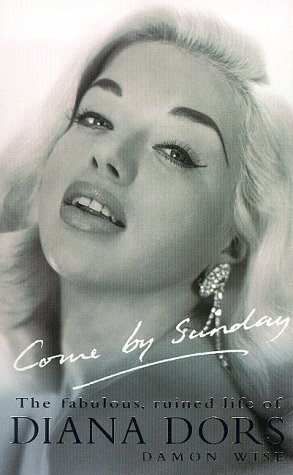 9780330367653: Come by Sunday: Fabulous, Ruined Life of Diana Dors