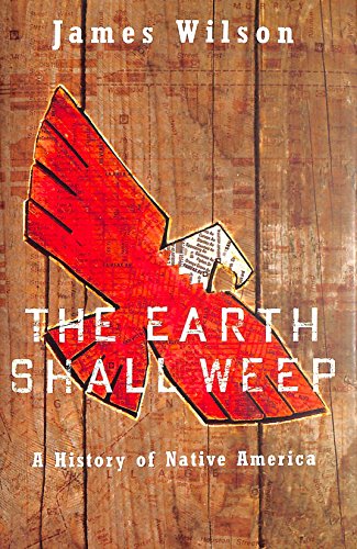The Earth Shall Weep: A History of Native America (9780330368865) by James Wilson
