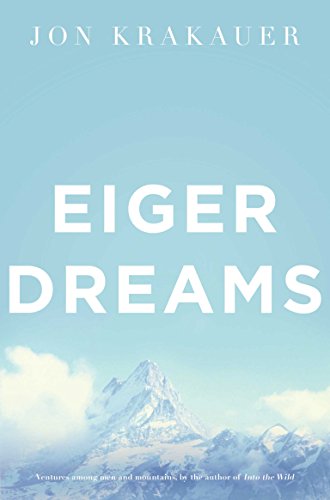 Beispielbild fr Eiger Dreams : Ventures Among Men and Mountains zum Verkauf von SecondSale