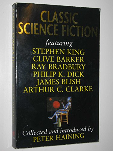 Classic Science Fiction (9780330374170) by Stephen King; Clive Barker; Ray Bradbury; Philip K. Dick; James Blish; Arthur C. Clarke; Robert A. Heinlein; Ward Moore; William F. Nolan; Wernher...