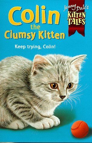 Colin the Clumsy Kitten (Jenny Dale's Kitten Tales) (9780330374583) by Jenny Dale