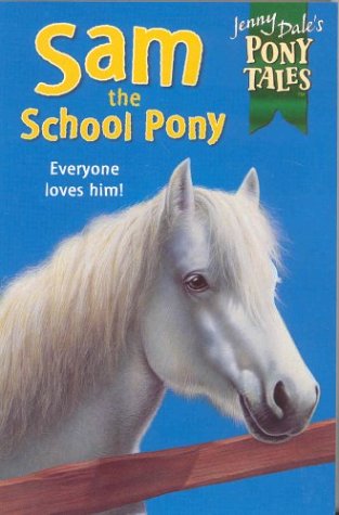 Imagen de archivo de Jenny Dale's Pony Tales 1: Sam the School Pony a la venta por AwesomeBooks