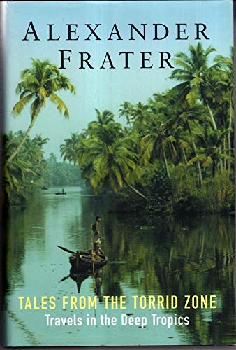 Beispielbild fr Tales from the Torrid Zone : Travels in the Deep Tropics zum Verkauf von Better World Books