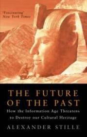 Beispielbild fr Future of the Past: How the Information Age Threatens to Destroy Our Cultural Heritage zum Verkauf von medimops