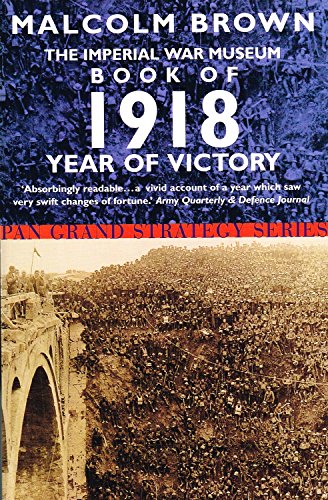 Beispielbild fr The Imperial War Musuem Book of 1918: Year of Victory (Pan Grand Strategy S.) zum Verkauf von Wonder Book