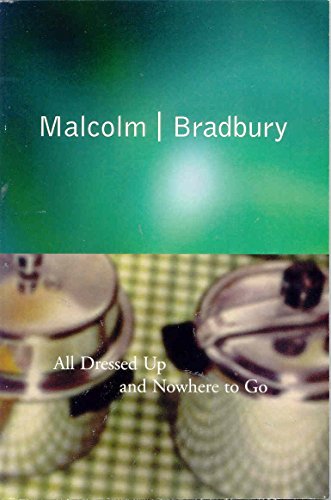 All Dressed Up and Nowhere to Go (9780330390361) by Bradbury, Malcolm