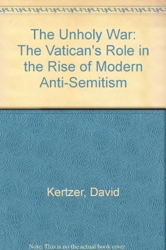 9780330390507: The Unholy War: The Vatican's Role in the Rise of Modern Anti-Semitism