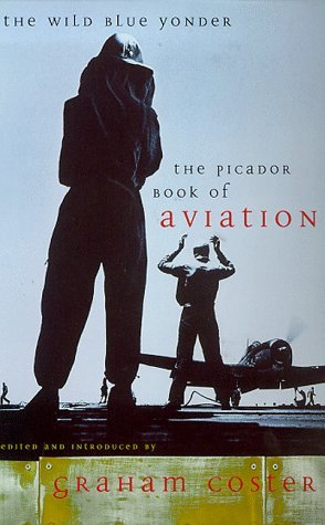 Beispielbild fr The Wild Blue Yonder: Picador Book of Aviation zum Verkauf von WorldofBooks