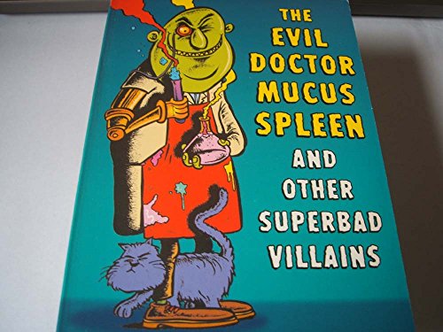 Stock image for The Evil Dr Mucus Spleen And Other Superbad Villains for sale by AwesomeBooks