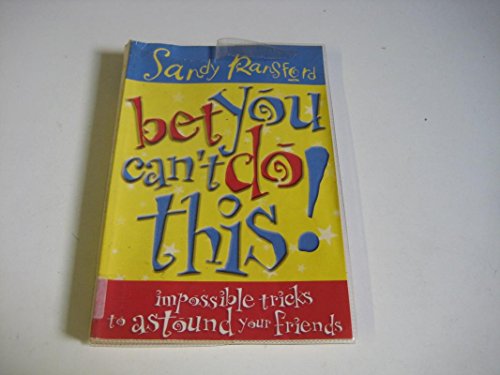 Imagen de archivo de Bet You Can't Do This! (PB): Impossible Tricks to Astound Your Friends a la venta por AwesomeBooks