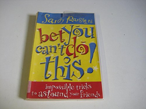 Stock image for Bet You Can't Do This! : Impossible Tricks to Astound Your Friends for sale by Better World Books